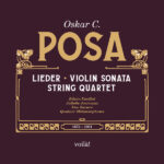 Oskar C. Posa: Lieder, Violin Sonata, String Quartet
