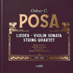 Oskar C. Posa: Lieder, Violin Sonata, String Quartet