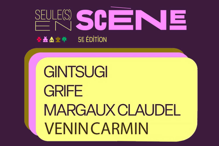 Seule(s) en scène — Grife, Gintsugi, Margaux Claudel, Venin Carmin